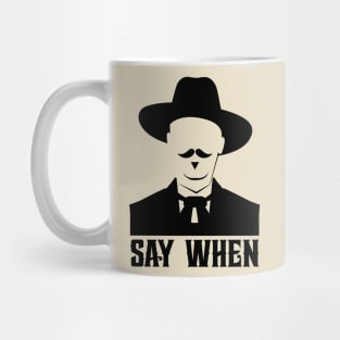 SAY WHEN Mug